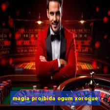 magia proibida ogum xoroque